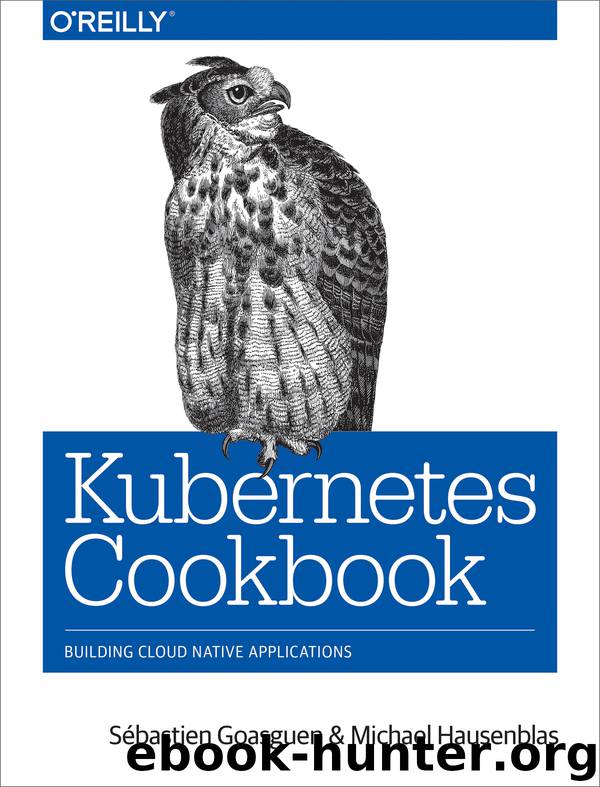 Kubernetes Cookbook by Sébastien Goasguen & Michael Hausenblas
