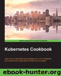 Kubernetes Cookbook by Saito Hideto & Lee Hui-Chuan Chloe & Hsu Ke-Jou Carol