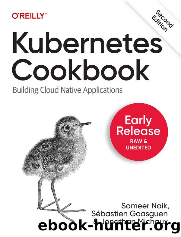 Kubernetes Cookbook by Sameer Naik Sébastien Goasguen and Jonathan Michaux