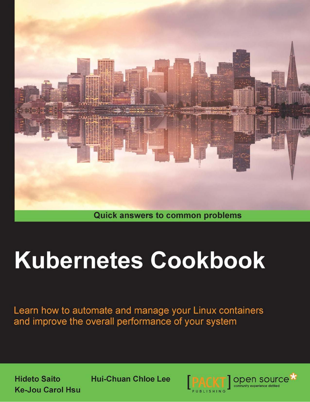 Kubernetes Cookbook: Learn how to automate and manage your Linux containers and improve the overall performance of your system by Unknown