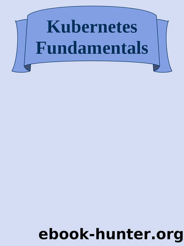 Kubernetes Fundamentals by Unknown