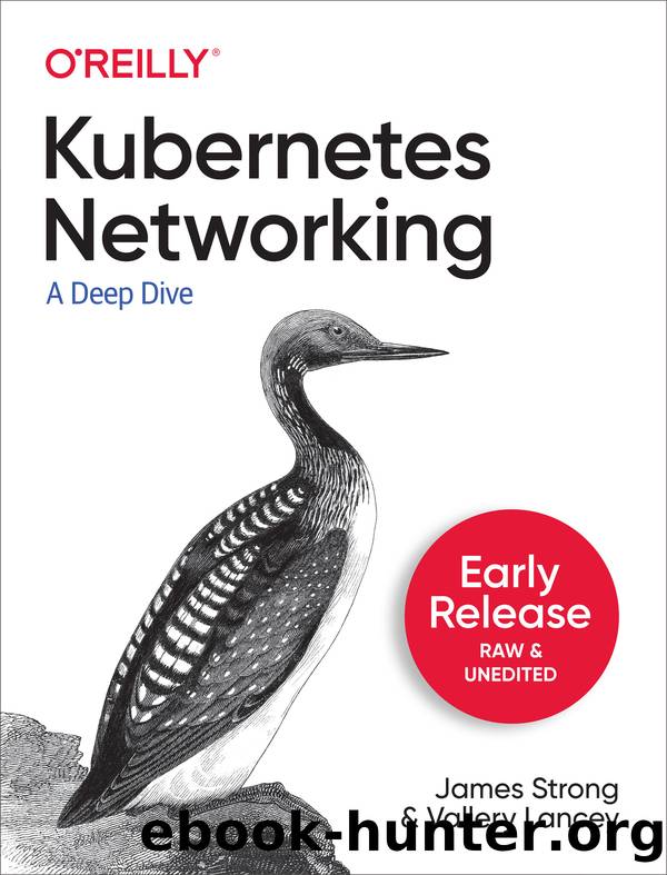 Kubernetes Networking by James Strong & Vallery Lancey