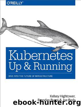 Kubernetes: Up and Running by Joe Beda & Brendan Burns & Kelsey Hightower