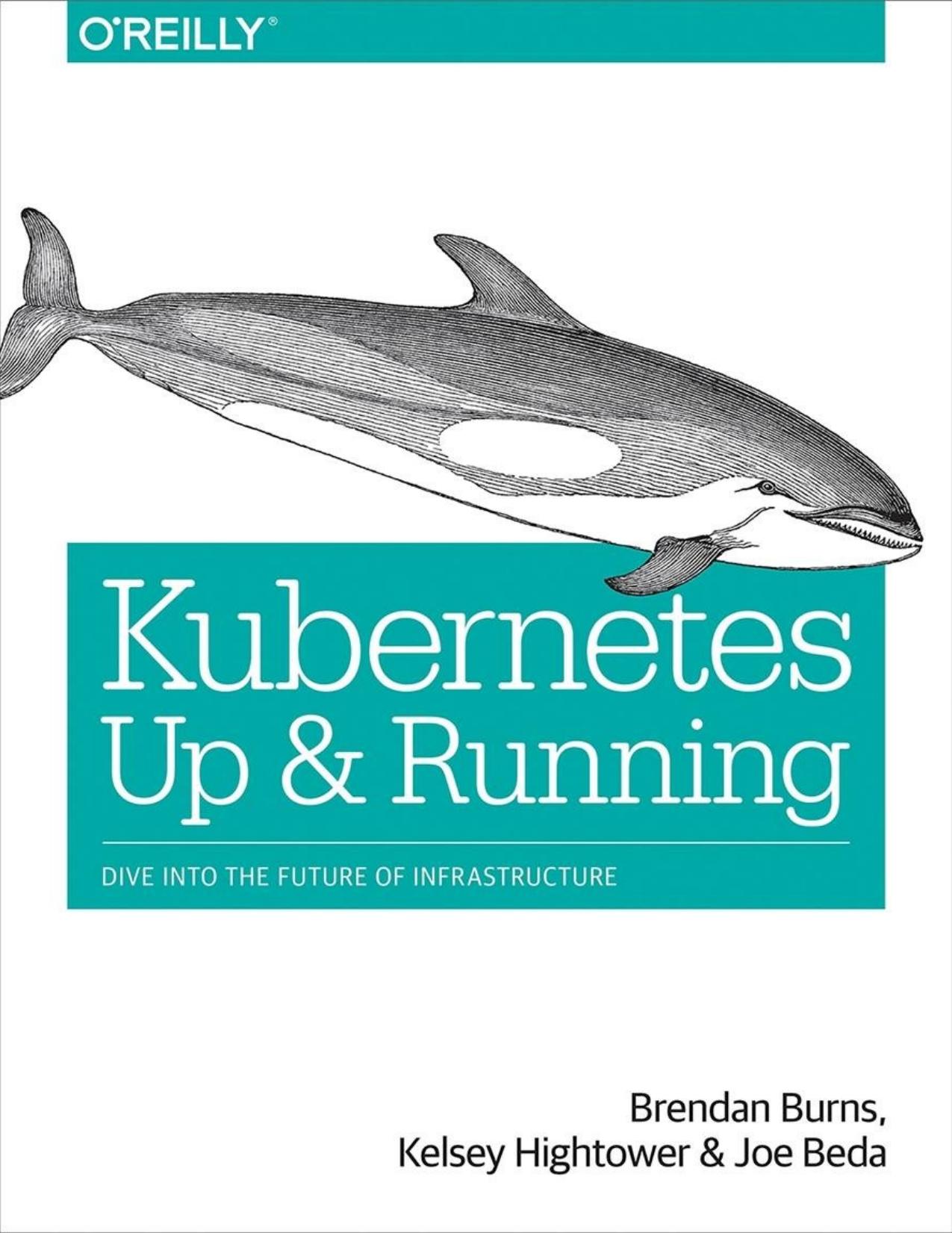Kubernetes: Up and Running: Dive into the Future of Infrastructure by Kelsey Hightower & Brendan Burns & Joe Beda