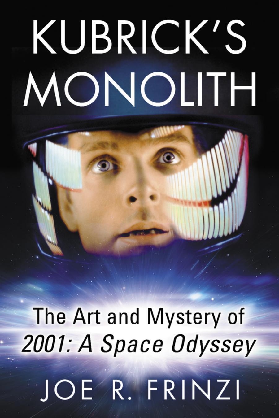 Kubrick's Monolith: The Art and Mystery of 2001: A Space Odyssey by Joe R. Frinzi