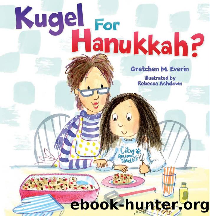 Kugel for Hanukkah? by Gretchen M. Everin