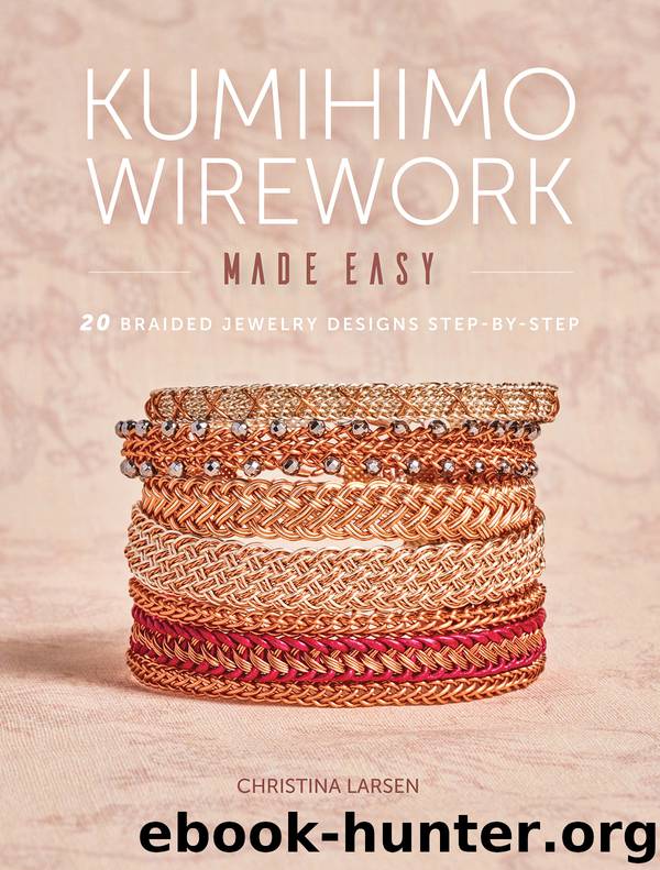 Kumihimo Wirework Made Easy by Christina Larsen