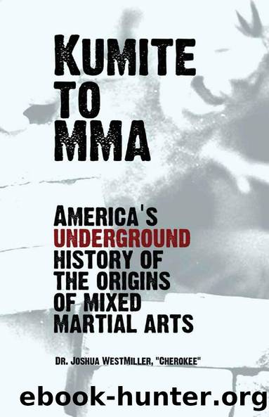 Kumite To MMA: America's Underground History of the Origins of Mixed Martial Arts by Joshua Westmiller