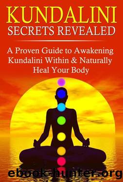 Kundalini Secrets Revealed: A Proven Guide to Awakening Kundalini Within & Naturally Heal Your Body by Adam Spencer