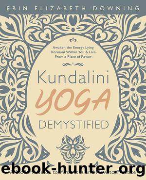 Kundalini Yoga Demystified by Erin Elizabeth Downing