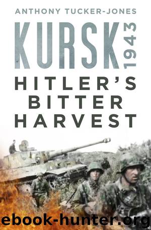 Kursk 1943: Hitler's Bitter Harvest by Anthony Tucker-Jones & Anthony Tucker-Jones