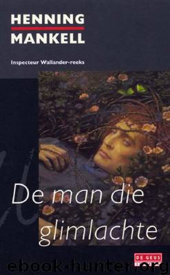 Kurt Wallander 04 - De Man Die Glimlachte by Mankell Henning
