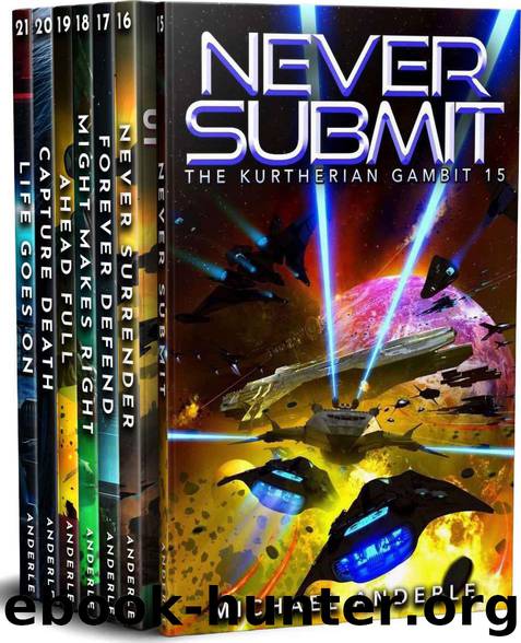 Kurtherian Gambit Boxed Set Three: Books 15-21, Never Submit, Never Surrender, Forever Defend, Might Makes Right, Ahead Full, Capture Death, Life Goes On (Kurtherian Gambit Boxed Sets Book 3) by Michael Anderle
