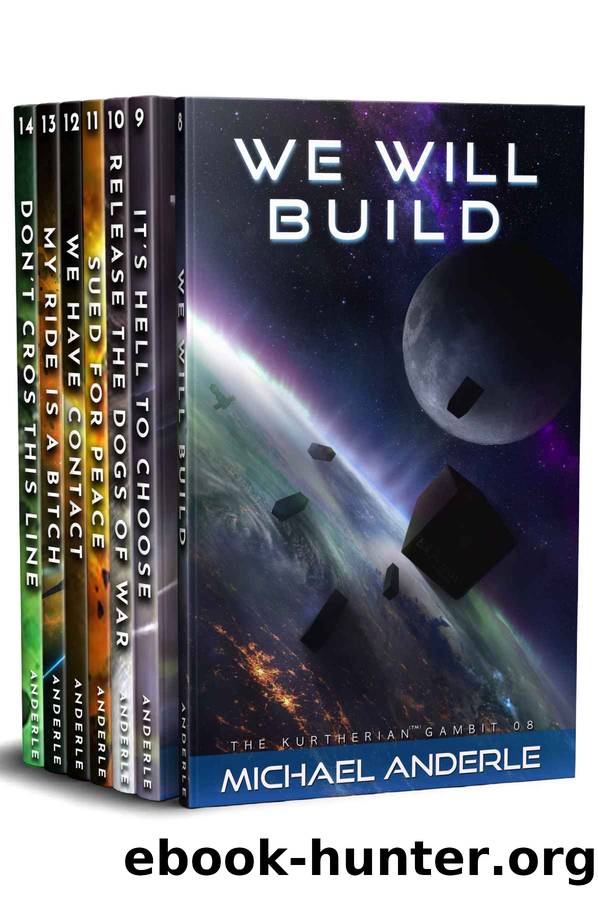 Kurtherian Gambit Boxed Set Two: Books 8-14, We Will Build, It's Hell To Choose, Release The Dogs of War, Sued For Peace, WE HAVE CONTACT, My Ride is a ... Line (Kurtherian Gambit Boxed Sets Book 2) by Michael Anderle