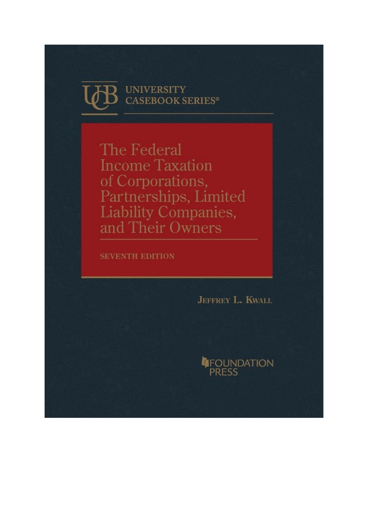 Kwall's The Federal Income Taxation of Corporations, Partnerships, Limited Liability Companies, and Their Owners by Jeremy L. Kwall