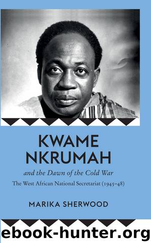 Kwame Nkrumah and the Dawn of the Cold War by Marika Sherwood;