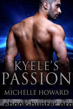 Kyele's Passion: A World Beyond Book 4 by Michelle Howard
