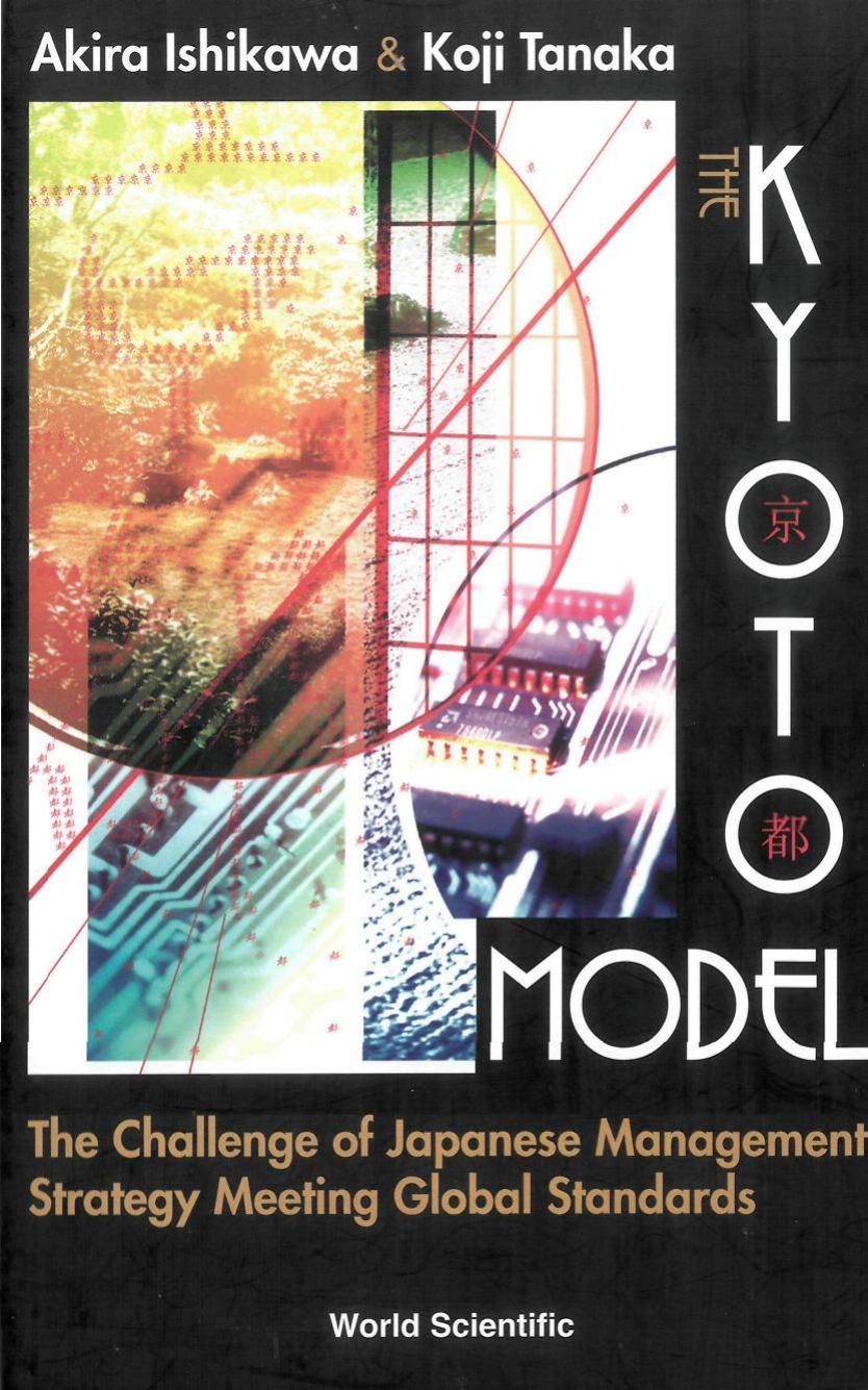 Kyoto Model, The: The Challenge Of Japanese Management Strategy Meeting Global Standards by Akira Ishikawa; Koji Tanaka