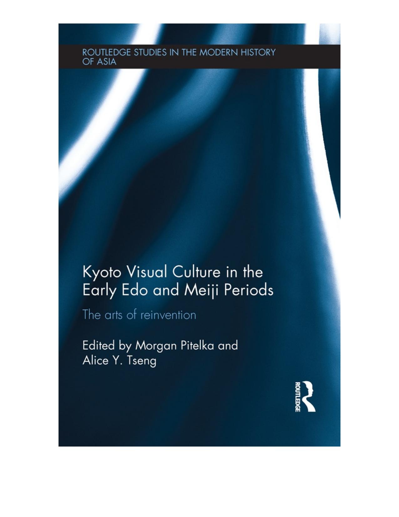 Kyoto Visual Culture in the Early Edo and Meiji Periods: The Arts of Reinvention by Morgan Pitelka