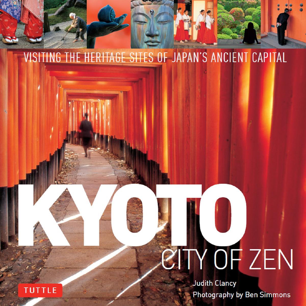 Kyoto: city of Zen: visiting the heritage sites of Japan's ancient capital by Clancy Judith