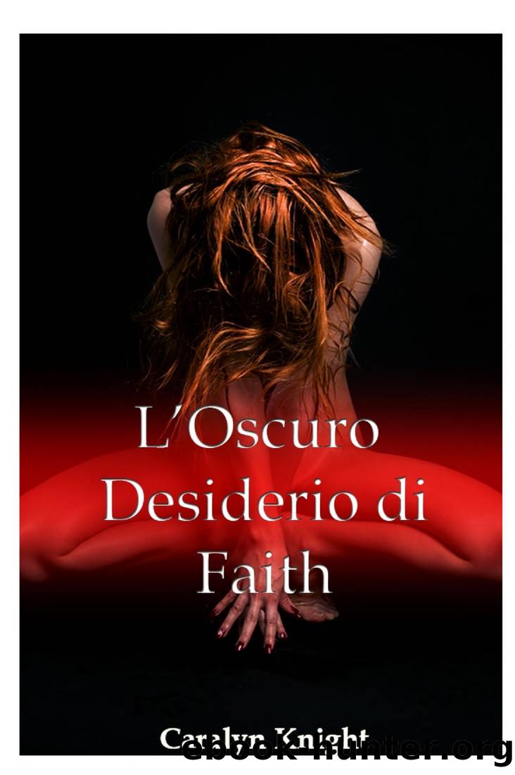 L'Oscuro Desiderio di Faith: Una Fantasia Erotica Paranormale con I Vampiri by Caralyn Knight