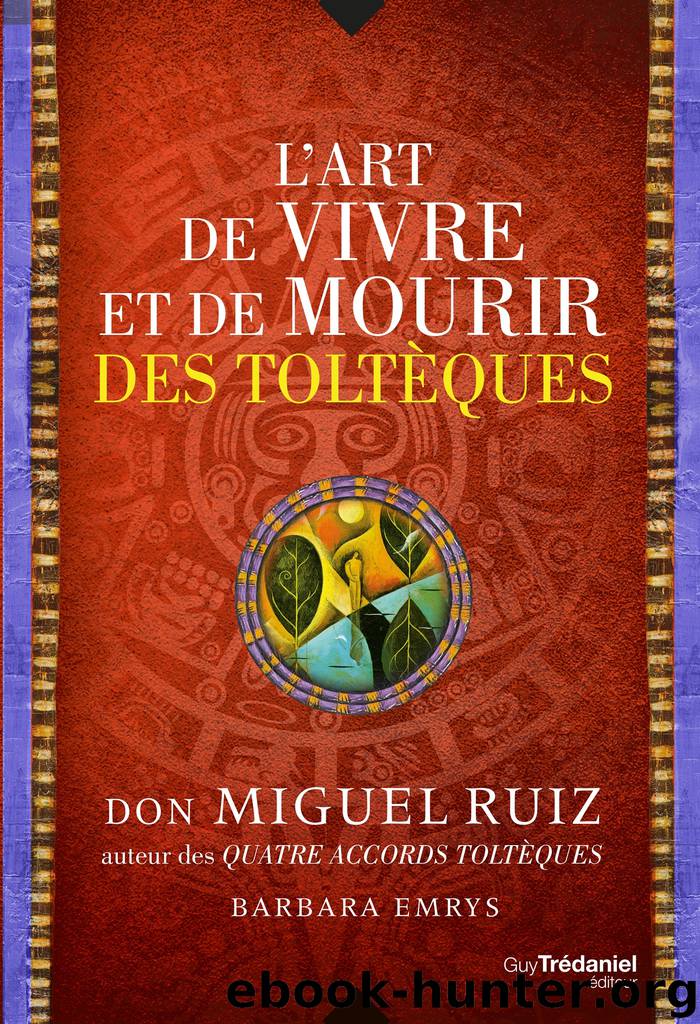 L'art de vivre et de mourir des toltèques by don Miguel Ruiz