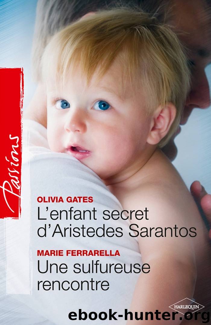 L'enfant secret d'Aristedes Sarantos + Une sulfureuse rencontre by Olivia Gates Marie Ferrarella
