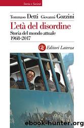 L'etÃ  del disordine: Storia del mondo attuale 1968-2017 by Giovanni Gozzini & Tommaso Detti