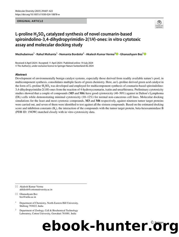 L-proline H2SO4 catalyzed synthesis of novel coumarin-based spiroindolino-3,4-dihydropyrimidin-2(1H)-ones: in vitro cytotoxic assay and molecular docking study by Mezhubeinuo & Rahul Mohanta & Hemanta Bordoloi & Akalesh Kumar Verma & Ghanashyam Bez