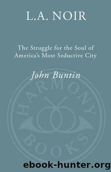L.a. noir: the struggle for the soul of america's most seductive city by John Buntin