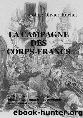LA CAMPAGNE DES CORPS-FRANCS by Caroline Olivier Ruchet