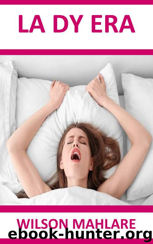 LA DY ERA: A PERFECT SEX AND ORGASM MIRACULOUS SOLUTION by Mahlare Wilson