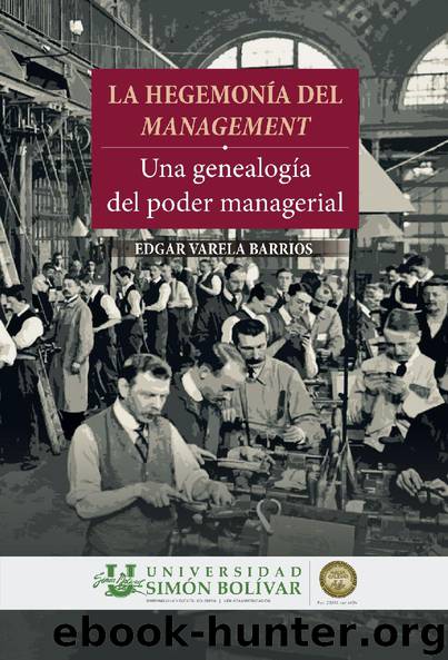 LA HEGEMONÍA DEL MANAGEMENT. Una genealogía del poder managerial by EDGAR VARELA BARRIOS
