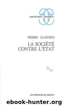 LA SOCIEDAD CONTRA EL ESTADO by Clastres Pierre