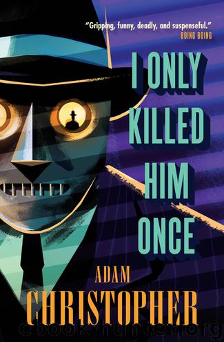 LA Trilogy 03 - I Only Killed Him Once by Adam Christopher