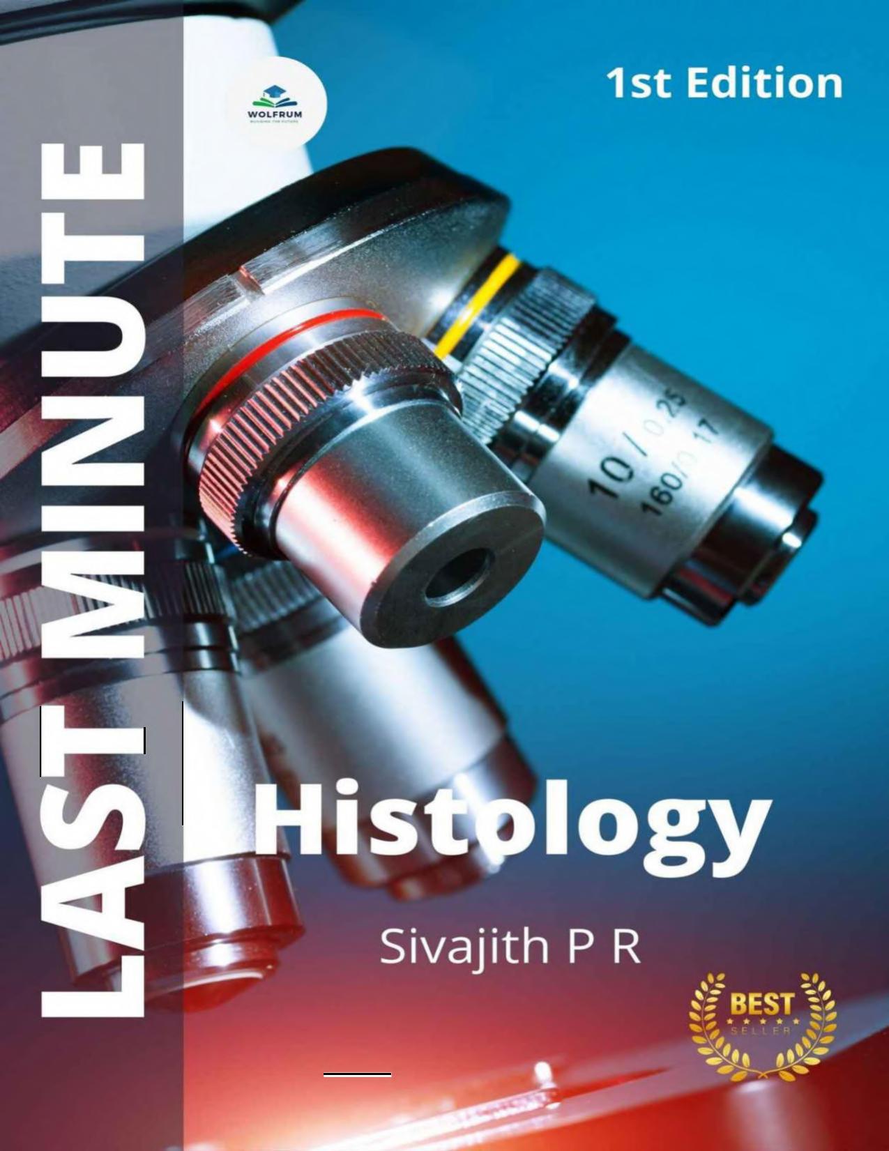 LAST MINUTE HISTOLOGY: Quick Review Of Histology And Cell biology For Medical And Nursing Students (1st edition) by Sivajith P R