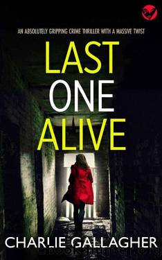LAST ONE ALIVE an absolutely gripping crime thriller with a massive twist (Detective Maddie Ives Book 7) by CHARLIE GALLAGHER