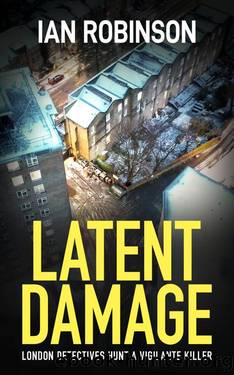 LATENT DAMAGE: London detectives hunt a vigilante killer by Ian Robinson