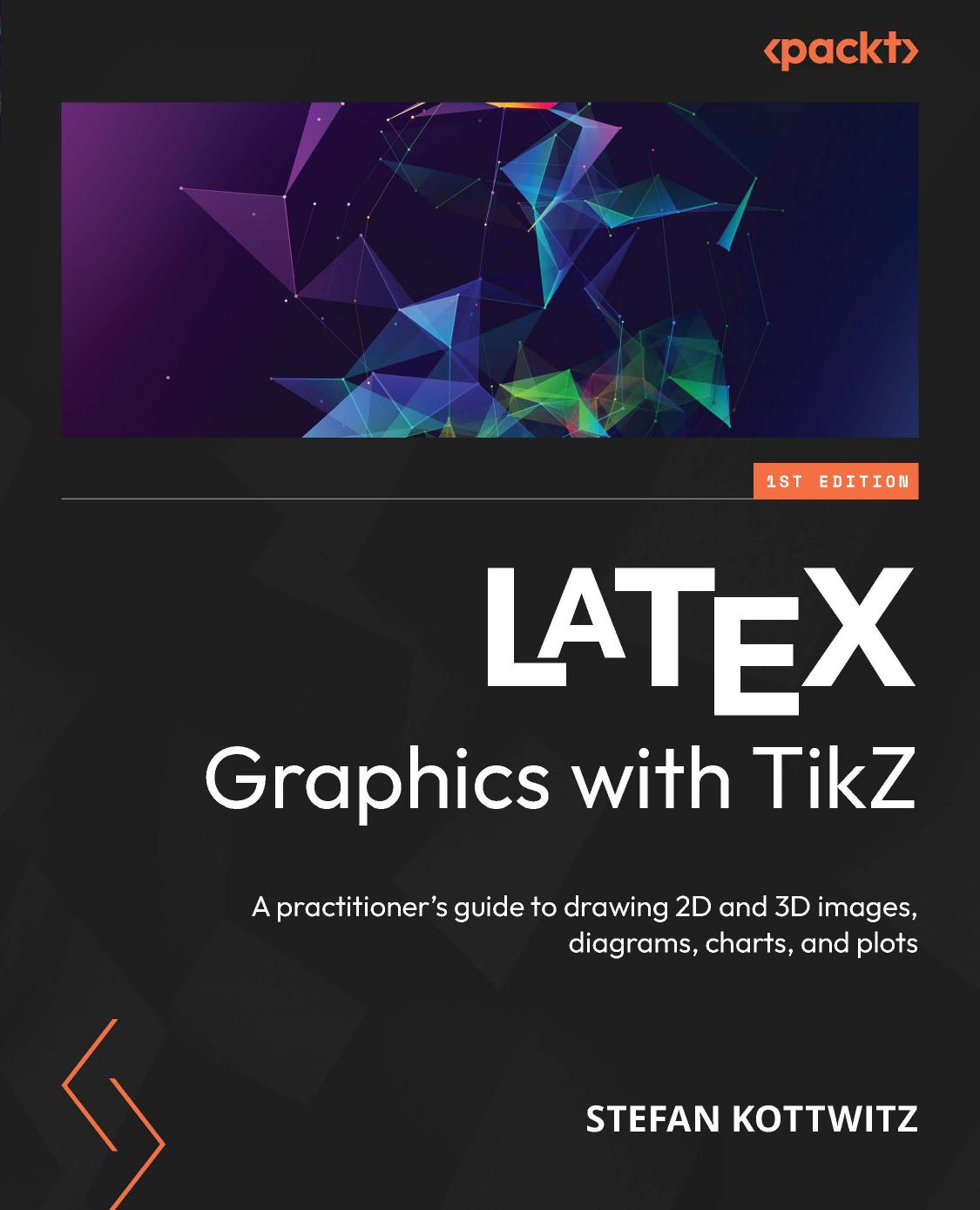 LATEX Graphics with TikZ: A practitioner's guide to drawing 2D and 3D images, diagrams, charts, and plots by Stefan Kottwitz