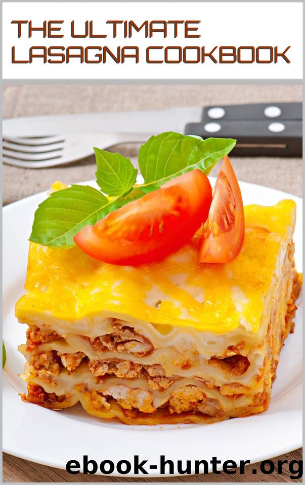 LAYERED BLISS: THE ULTIMATE LASAGNA COOKBOOK: Learn the Art of Crafting Irresistible Lasagna Creations (CHEESY SERIES) by C.A GILBERT