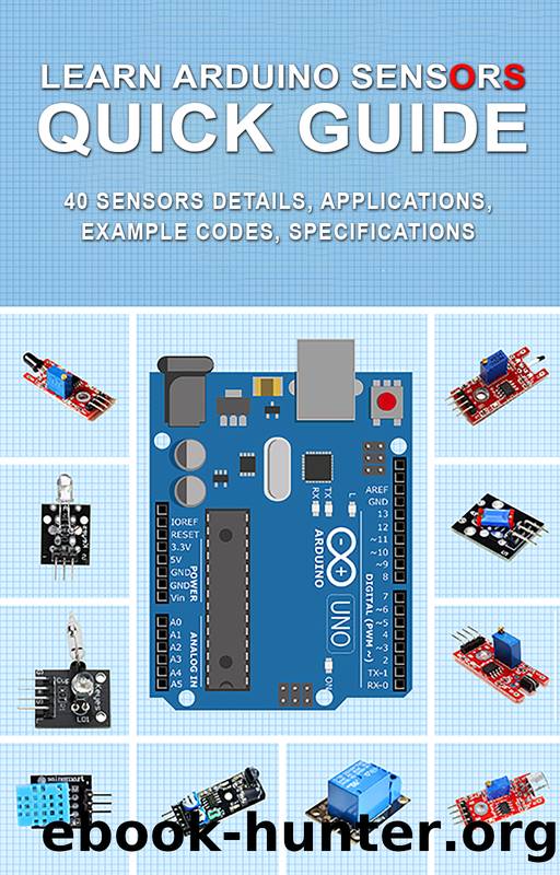 LEARN ARDUINO SENSORS QUICK GUIDE: 40 Sensors details, Applications, Example Codes, Specifications by Sathish Kumar