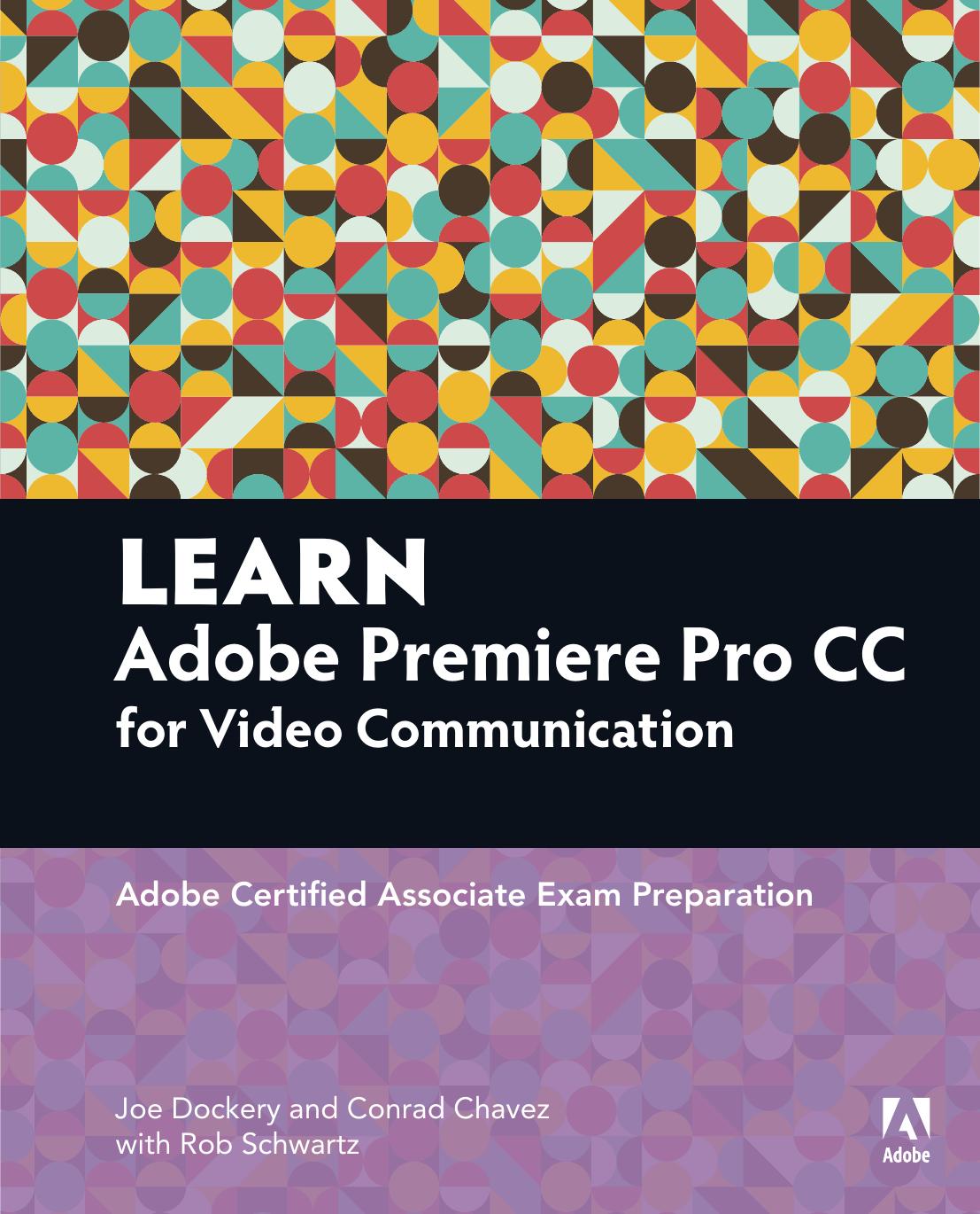LEARN Adobe Premiere Pro CC for Video Communication: Adobe Certified Associate Exam Preparation by Dockery & Conrad Chavez & Rob Schwartz