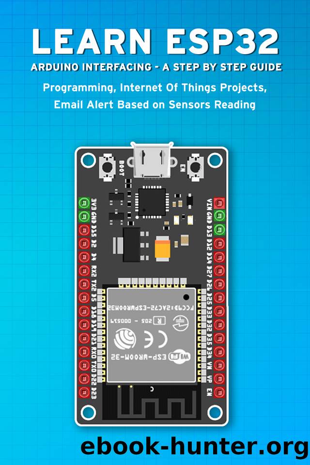 LEARN ESP32 ARDUINO INTERFACING - A STEP BY STEP GUIDE: PROGRAMMING, Internet Of Things Projects, Email Alert Based on Sensors Reading by Sathish Janani