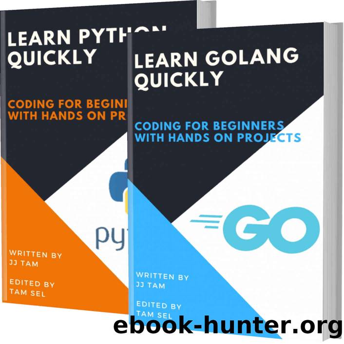 LEARN GOLANG AND PYTHON QUICKLY: Coding For Beginners - 2 BOOKS IN 1 - GOLANG AND PYTHON Crash Course, A QuickStart Guide, Tutorial Book by Program Examples, In Easy Steps! by JJ TAM