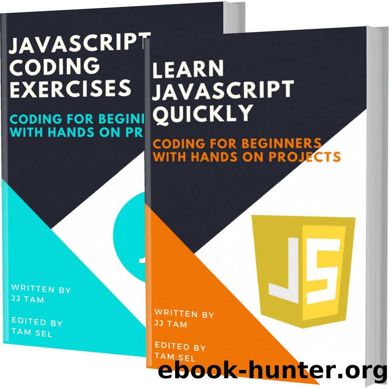 LEARN JAVASCRIPT QUICKLY AND JAVASCRIPT CODING EXERCISES: Coding For Beginners by TAM JJ