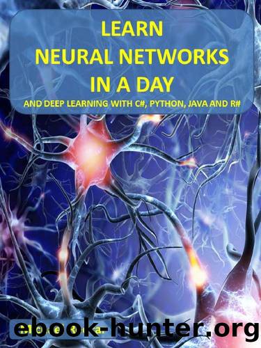 LEARN NEURAL NETWORKS IN A DAY: ...and Deep Learning with C, Python, Java and R by Michael Redcar