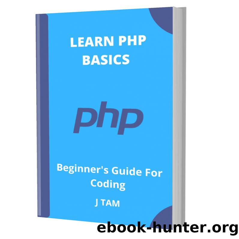 LEARN PHP BASICS: Beginner's Guide For Coding by J TAM