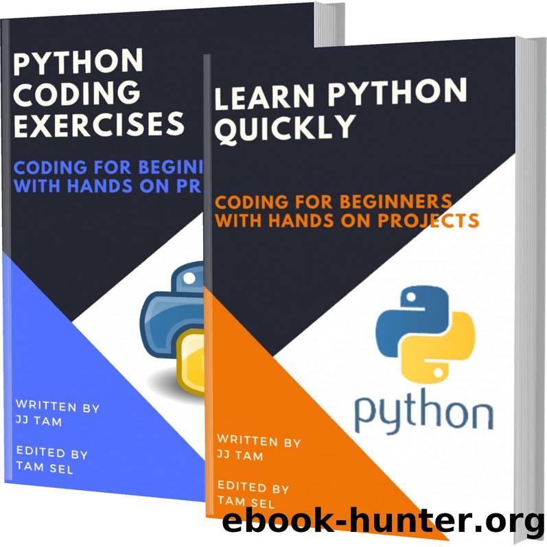 LEARN PYTHON QUICKLY AND PYTHON CODING EXERCISES: Coding For Beginners by TAM JJ