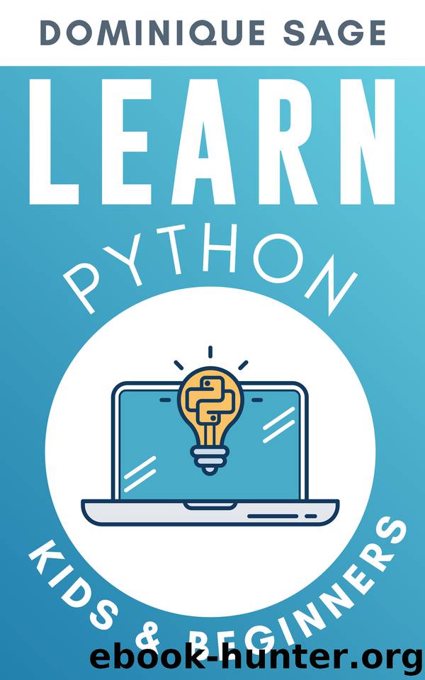 LEARN Python: KIDS & BEGINNERS. Python for BEGINNERS with Hands-on Fun Project & Games. (Learn Coding Fast in 2020) by SAGE Dominique