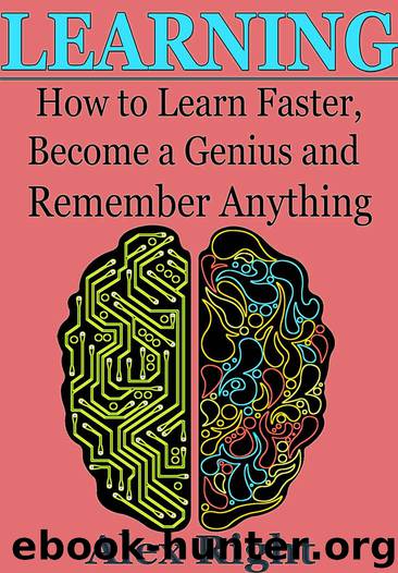 LEARNING: How to Learn Faster, Become a Genius And Remember Anything (Accelerated Learning - Brain Training - Memory Improvement - Learning Techniques - Study Skills) by Alex Right